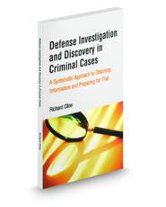 Defense Investigation and Discovery in Criminal Cases: A Systematic Approach to Obtaining Information and Preparing for Trial