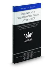 Developing a Collaborative Family Law Practice: Leading Lawyers on Exploring Collaborative Law, Integrating it into a Practice, and Implementing Marketing Strategies (Inside the Minds)