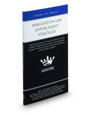 Immigration Law Enforcement Strategies: Law Enforcement Officials on Analyzing the Current Immigration Climate, Implementing Federal Strategies Locally, and Collaborating with Other Agencies (Inside the Minds)