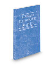 Louisiana Rules of Court - Federal KeyRules, 2022 ed. (Vol. IIA, Louisiana Court Rules)
