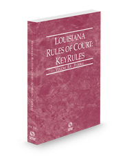 Louisiana Rules of Court - Federal KeyRules, 2023 ed. (Vol. IIA, Louisiana Court Rules)