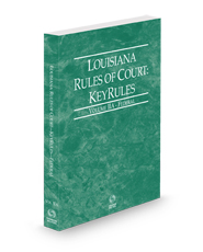 Louisiana Rules of Court - Federal KeyRules, 2024 ed. (Vol. IIA, Louisiana Court Rules)