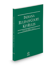 Indiana Rules of Court - Local KeyRules, 2022 ed. (Vol. IIIA, Indiana Court Rules)