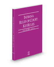 Indiana Rules of Court - Local KeyRules, 2023 ed. (Vol. IIIA, Indiana Court Rules)