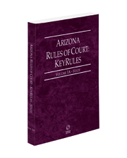 Arizona Rules of Court - State KeyRules, 2023 ed. (Vol. IA, Arizona Court Rules)