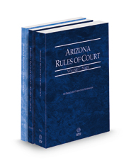 Arizona Rules of Court - State, State KeyRules and Federal, 2022 ed. (Vols. I, IA and II, Arizona Court Rules)