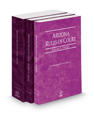 Arizona Rules of Court - State, State KeyRules and Federal, 2023 ed. (Vols. I, IA and II, Arizona Court Rules)