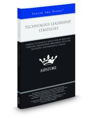 Technology Leadership Strategies: Leading Technology Executives on Building Strategic Partnerships, Delivering Effective Solutions, and Managing Change (Inside the Minds)