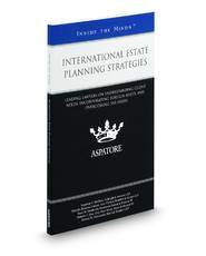 International Estate Planning Strategies: Leading Lawyers on Understanding Client Needs, Incorporating Foreign Assets, and Overcoming Tax Issues (Inside the Minds)