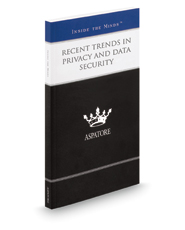 Recent Trends in Privacy and Data Security: Leading Lawyers on Analyzing Information Storage Regulations and Developing Effective Data Protection Policies (Inside the Minds)