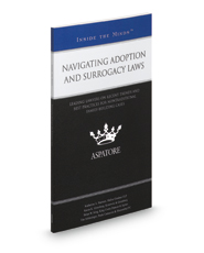 Navigating Adoption and Surrogacy Laws: Leading Lawyers on Recent Trends and Best Practices for Nontraditional Family-Building Cases (Inside the Minds)