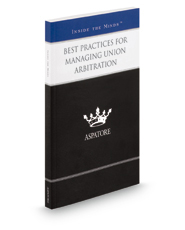 Best Practices for Managing Union Arbitration: Leading Lawyers on Understanding the Key Components of Arbitration and Bringing the Case to a Successful Resolution (Inside the Minds)