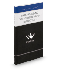 Understanding SOX Whistleblower Protections: Leading Lawyers on Whistleblower Protections and Recognizing/Preventing Conduct That Leads to Claims (Inside the Minds)