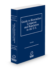 Guide to Biosimilars Litigation and Regulation in the U.S., 2024-2025 ed.